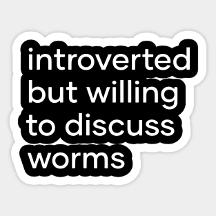 introverted but willing to discuss worms Sticker